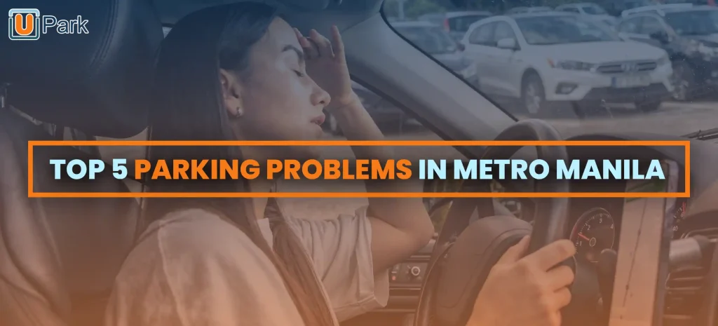 Graphic with text Top 5 Common Parking Problems in Metro Manila showing person inside car holding steering wheel with one hand and resting other on forehead, parked cars visible outside window, UPark logo in corner